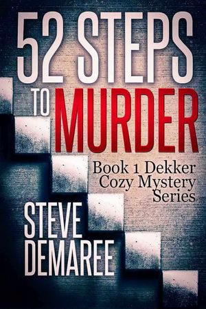 [Dekker Cozy Mystery 01] • 52 Steps to Murder